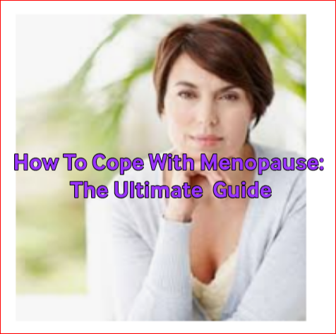 how to cope with menopause: the ultimate guide